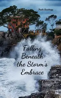 Falling Beneath the Storm's Embrace - Paula Raudsepp