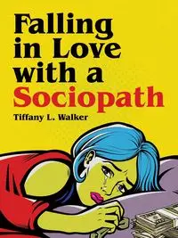 Falling in Love with a Sociopath - Walker Tiffany L.