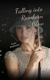 Falling into Rainborn Glow - Paula Raudsepp