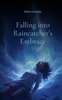 Falling into Raincatcher's Embrace - Lumiste Eliora