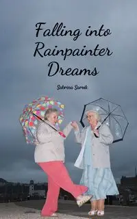 Falling into Rainpainter Dreams - Sabrina Sarvik