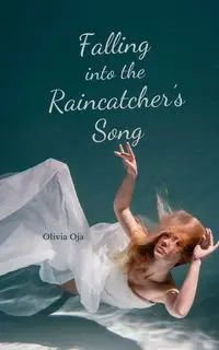 Falling into the Raincatcher's Song - Olivia Oja