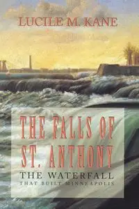 Falls of St. Anthony - Lucille Kane