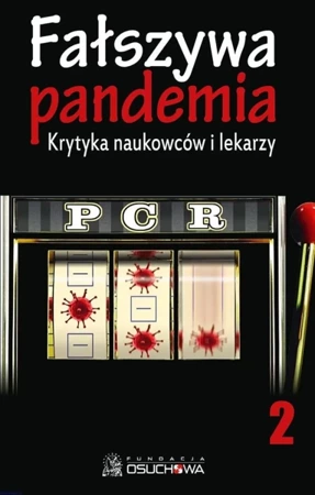 Fałszywa pandemia. Krytyka naukowców i lekarzy. PCR. Tom 2