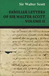 Familiar Letters of Sir Walter Scott - Volume II - Scott Walter