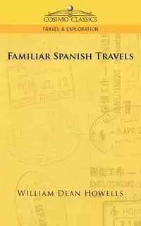 Familiar Spanish Travels - William Dean Howells