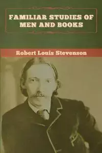 Familiar Studies of Men and Books - Robert Louis Stevenson