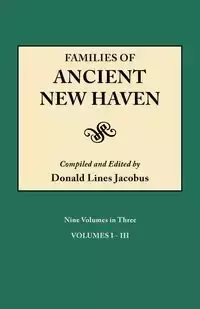 Families of Ancient New Haven. Originally Published as New Haven Genealogical Magazine, Volumes I-VIII [1922-1921] and Cross Index Volume [1939]. Ni - Jacobus Donald Lines