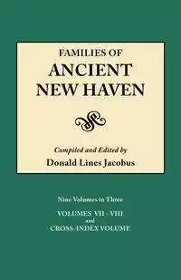 Families of Ancient New Haven. Originally Published as New Haven Genealogical Magazine, Volumes I-VIII [1922-1932] and Cross Index Volume [1939]. Ni - Jacobus Donald Lines