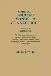 Families of Ancient Windsor, Connecticut. Volume II - Henry R. Stiles