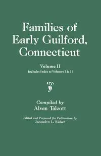 Families of Early Guilford, Connecticut. One Volume Bound in Two. Volume II. Includes Index to Volumes I & II - Talcott Alvan