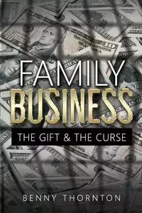 Family Business The Gift & The Curse - Benjamin Thomas Thornton