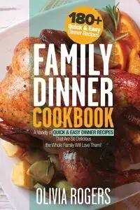 Family Dinner Cookbook - Olivia Rogers