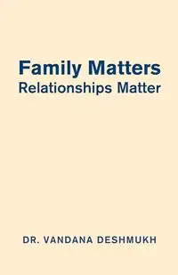 Family Matters, Relationships Matter - Deshmukh Dr. Vandana