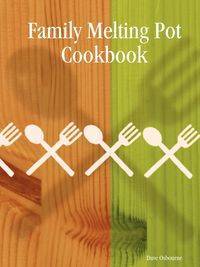 Family Melting Pot Cookbook - Dave Osbourne