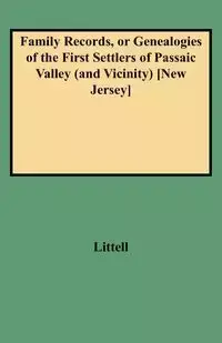 Family Records, or Genealogies of the First Settlers of Passaic Valley (and Vicinity) [new Jersey] - John Littell