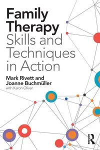 Family Therapy Skills and Techniques in Action - Mark Rivett