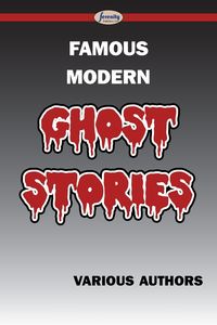 Famous Modern Ghost Stories - Various Authors