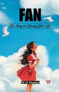 Fan The Story of a Young Girl's Life - Hudson W. H.