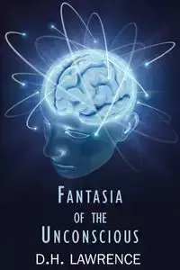 Fantasia of the Unconscious - Lawrence D. H.