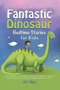 Fantastic Dinosaur Bedtime Stories for Kids - Aide Flynn