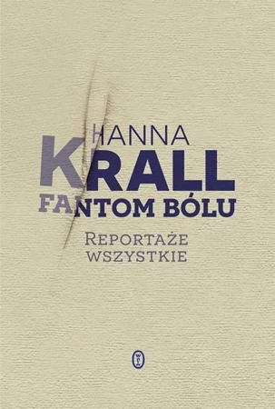 Fantom bólu. Reportaże wszystkie - Hanna Krall