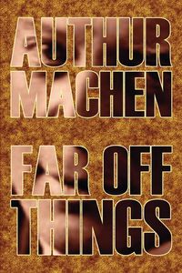 Far Off Things by Arthur Machen, History, Biography & Autobiography, Literary - Arthur Machen