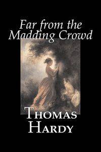 Far from the Madding Crowd by Thomas Hardy, Fiction, Literary - Thomas Hardy