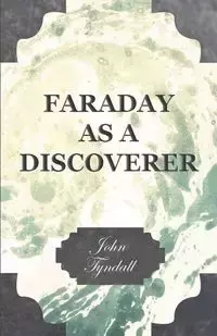 Faraday as a Discoverer - John Tyndall