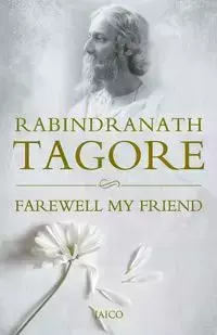 Farewell My Friend - Tagore Rabindranath