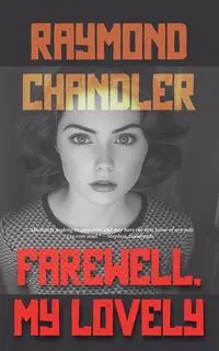 Farewell, My Lovely - Raymond Chandler