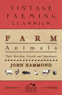 Farm Animals - Their Breeding, Growth And Inheritance - John Hammond
