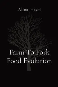 Farm To Fork Food Evolution - Hazel Alina