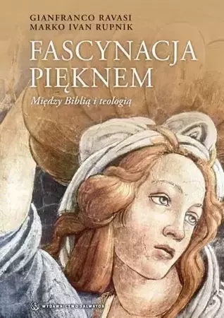 Fascynacja pięknem. Między Biblią a teologią - Gianfranco Ravasi, Ivan Marko Rupnik