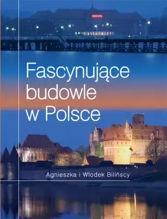 Fascynujące budowle w Polsce - Agnieszka Bilińska