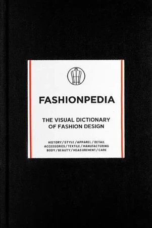 Fashionpedia. The visual dictionary of fashion design wer. angielska