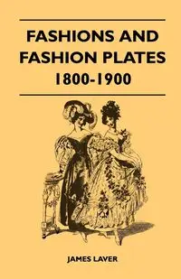 Fashions and Fashion Plates 1800-1900 - James Laver