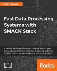 Fast Data Processing Systems with SMACK Stack - Estrada Raúl