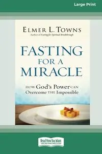 Fasting for a Miracle - Elmer L. Towns