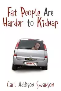 Fat People Are Harder to Kidnap - Carl Swanson Addison