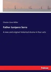 Father Junipero Serra - Chester Miller Gore