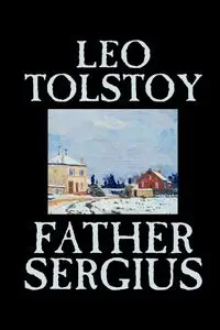 Father Sergius by Leo Tolstoy, Fiction, Literary - Leo Tolstoy