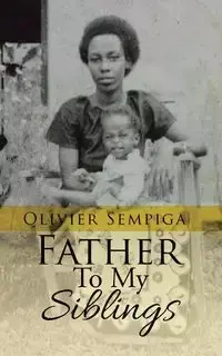 Father To My Siblings - Sempiga Olivier