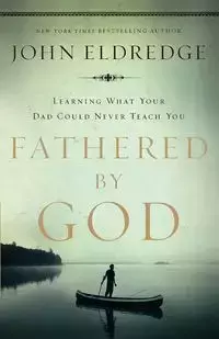 Fathered by God - John Eldredge