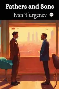 Fathers and Sons - Ivan Turgenev