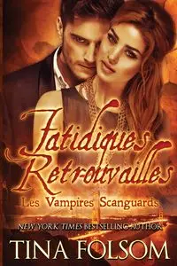 Fatidiques retrouvailles (Les Vampires Scanguards - Tome 11.5) - Tina Folsom