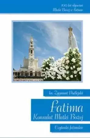 Fatima. Konsulat Matki Bożej Czytanki fatimskie - Zygmunt Podlejski