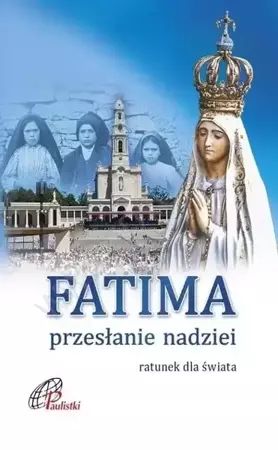 Fatima. Przesłanie nadziei - praca zbiorowa