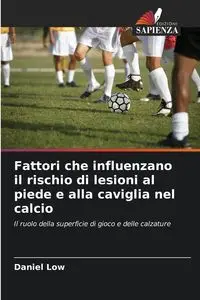 Fattori che influenzano il rischio di lesioni al piede e alla caviglia nel calcio - Daniel Low