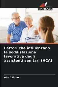 Fattori che influenzano la soddisfazione lavorativa degli assistenti sanitari (HCA) - Akbar Altaf